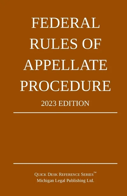 Federal Rules of Appellate Procedure; 2023 Edition: With Appendix of Length Limits and Official Forms - Paperback