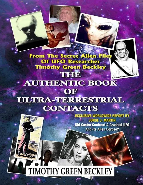 The Authentic Book Of Ultra-Terrestrial Contacts: From The Secret Alien Files of UFO Researcher Timothy Green Beckley - Paperback