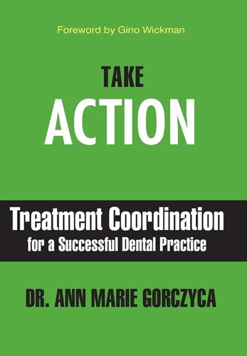 Take Action: Treatment Coordination for a Successful Dental Practice - Hardcover