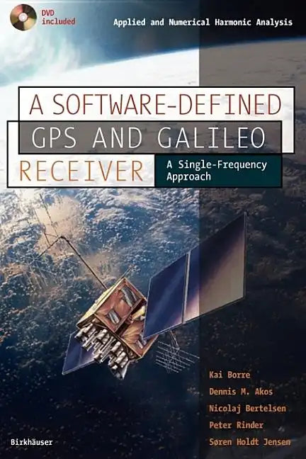 A Software-Defined GPS and Galileo Receiver: A Single-Frequency Approach [With DVD Included] - Paperback