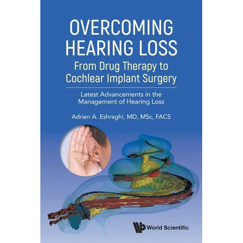 Overcoming Hearing Loss: From Drug Therapy to Cochlear Implant Surgery - Latest Advancements in the Management of Hearing Loss - Paperback