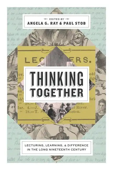 Thinking Together: Lecturing, Learning, and Difference in the Long Nineteenth Century - Paperback