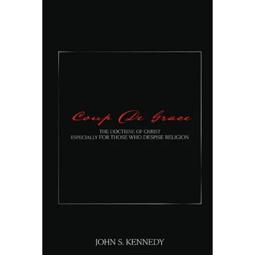 Coup De Grace: The Doctrine of Christ Especially for Those Who Despise Religion - Paperback
