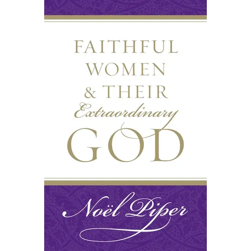 Faithful Women and Their Extraordinary God - Paperback