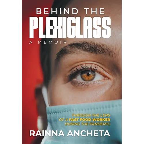 Behind the Plexiglass: Through the Lens of a Fast Food Worker During the Pandemic - Hardcover