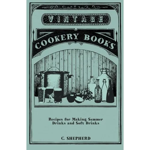 Recipes for Making Summer Drinks and Soft Drinks - Paperback