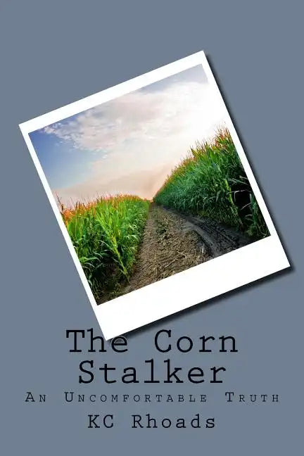 The Corn Stalker: An Uncomfortable Truth - Paperback