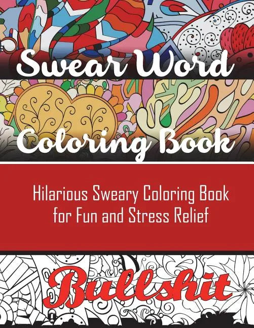 Swear Word Coloring Book: Hilarious Sweary Coloring book For Fun and Stress Relief - Paperback