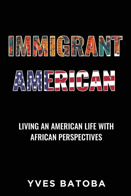 Immigrant American: Living an American Life with African Perspectives - Paperback