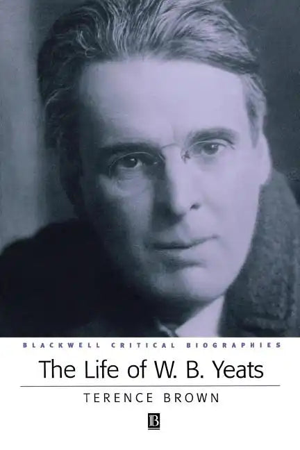 The Life of W. B. Yeats: A Critical Biography - Paperback