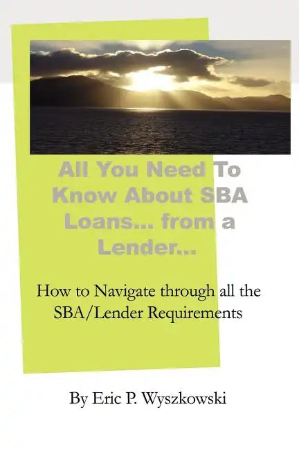 All You Need To Know About SBA Loans... from a Lender... - Paperback