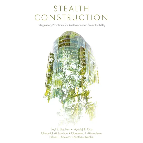 Stealth Construction: Integrating Practices for Resilience and Sustainability - Hardcover