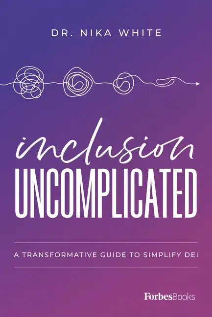 Inclusion Uncomplicated: A Transformative Guide to Simplify Dei - Hardcover