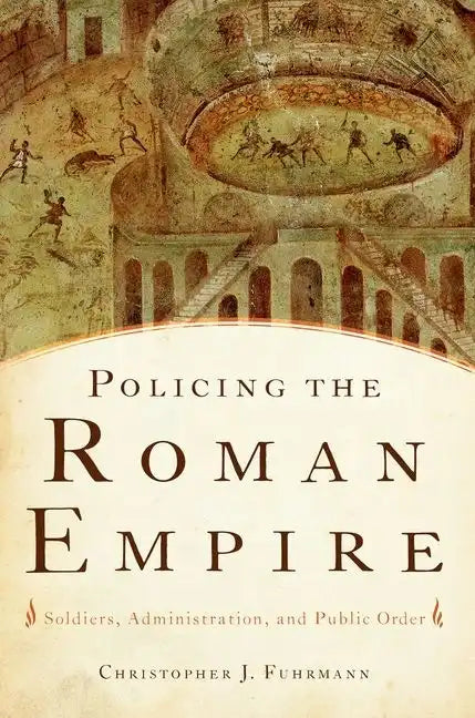 Policing the Roman Empire: Soldiers, Administration, and Public Order - Paperback