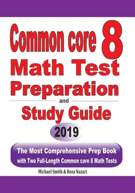 Common Core 8 Math Test Preparation and Study Guide: The Most Comprehensive Prep Book with Two Full-Length Common Core Math Tests - Paperback