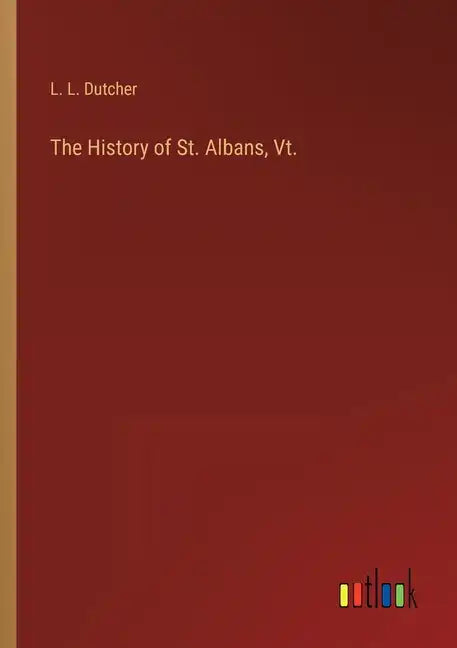 The History of St. Albans, Vt. - Paperback