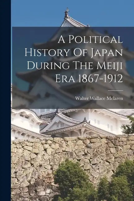 A Political History Of Japan During The Meiji Era 1867-1912 - Paperback