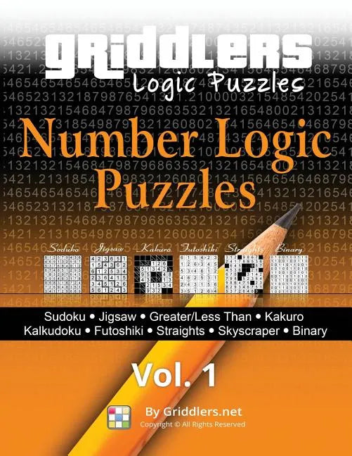 Griddlers - Number Logic Puzzles: Sudoku, Jigsaw, Greater/Less Than, Kakuro, Kalkuldoku, Futoshiki, Straights, Skyscraper, Binary - Paperback