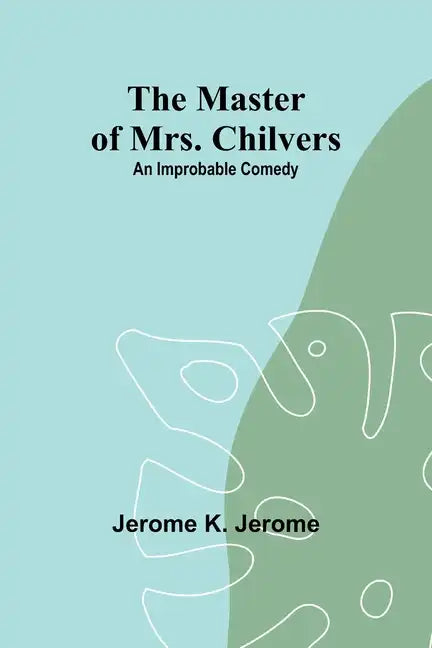 The Master of Mrs. Chilvers: An Improbable Comedy - Paperback