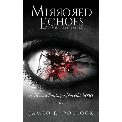 Mirrored Echoes: A Myrna Sontiago Novella Series - Hardcover