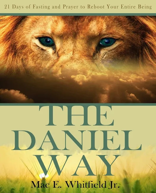 The Daniel Way: 21 Days of Fasting and Prayer to Reboot Your Entire Being - Paperback