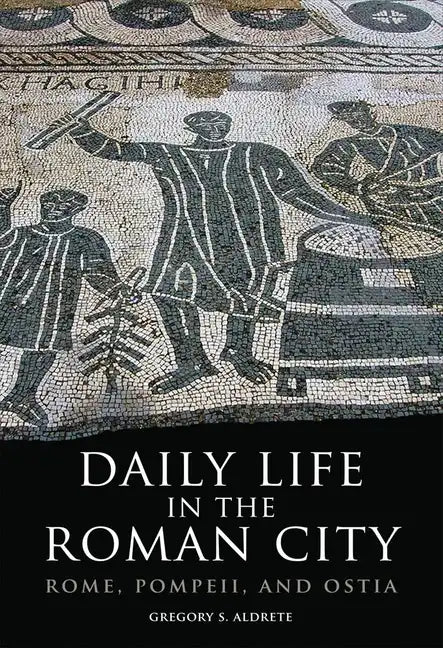 Daily Life in the Roman City: Rome, Pompeii, and Ostia - Paperback