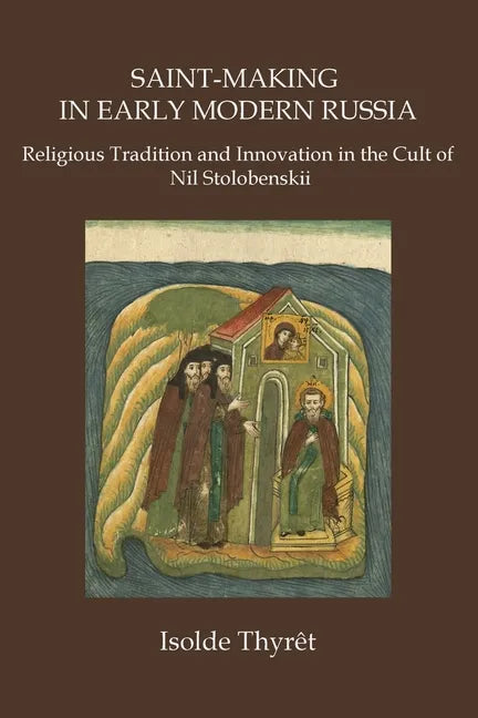 Saint-Making in Early Modern Russia: Religious Tradition and Innovation in the Cult of Nil Stolobenskii - Paperback