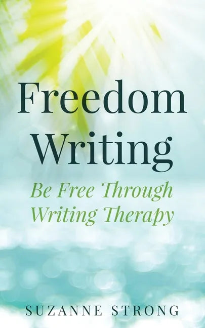 Freedom Writing: Be free through writing therapy! - Paperback
