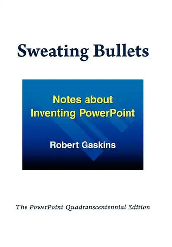 Sweating Bullets: Notes about Inventing PowerPoint - Hardcover