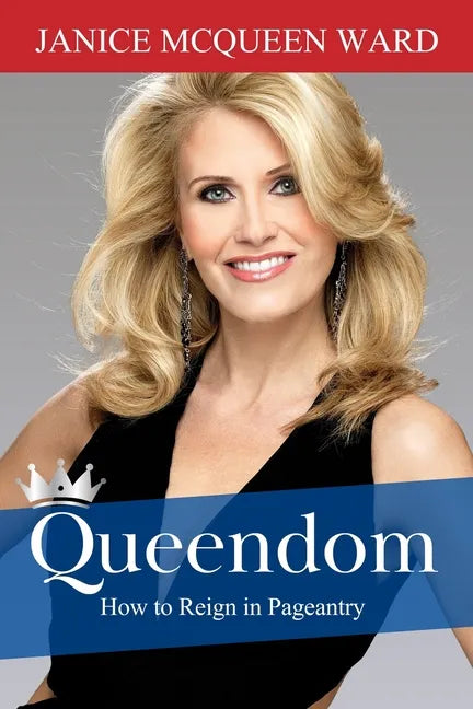 Queendom: How to Reign in Pageantry - Paperback