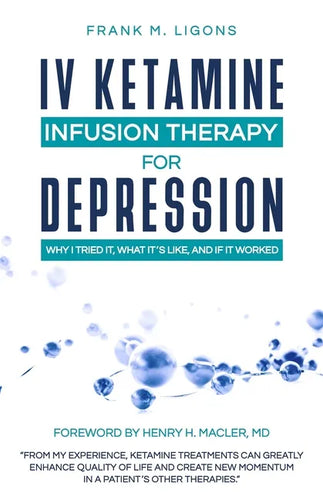 IV Ketamine Infusion Therapy for Depression: Why I tried It, What It's Like, and If It Worked - Paperback