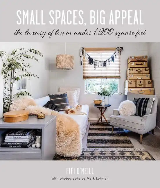 Small Spaces, Big Appeal: The Luxury of Less in Under 1,200 Square Feet - Hardcover