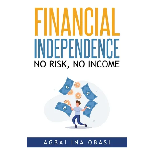 Financial Independence: No Risk, No Income - Paperback