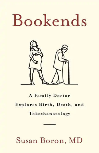 Bookends: A Family Doctor Explores Birth, Death, and Tokothanatology - Paperback