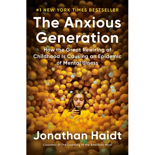 The Anxious Generation: How the Great Rewiring of Childhood Is Causing an Epidemic of Mental Illness - Hardcover