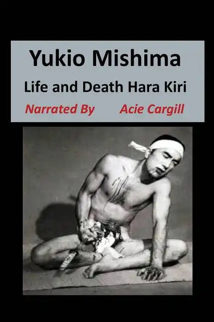 Yukio Mishima: Life, Death, Hara Kiri - Paperback