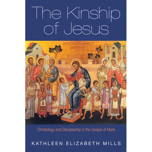 The Kinship of Jesus: Christology and Discipleship in the Gospel of Mark - Paperback