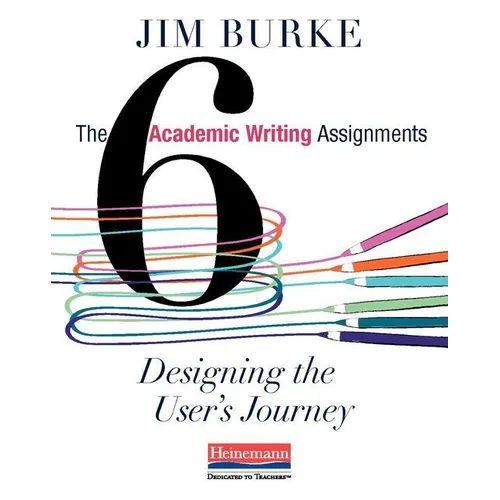 The Six Academic Writing Assignments: Designing the User's Journey - Paperback