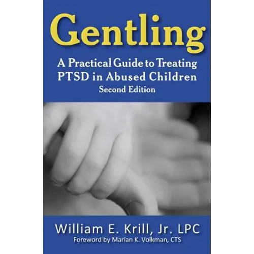 Gentling: A Practical Guide to Treating Ptsd in Abused Children, 2nd Edition - Hardcover