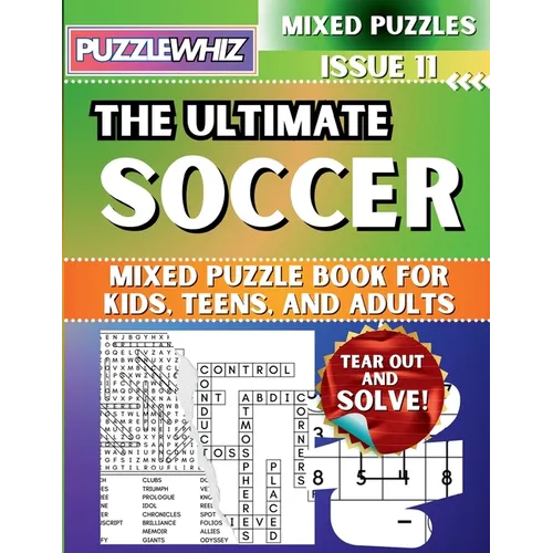 The Ultimate Soccer Mixed Puzzle Book for Kids, Teens, and Adults: 16 Types of Engaging Variety Puzzles: Word Search and Math Games (Issue 11) - Paperback