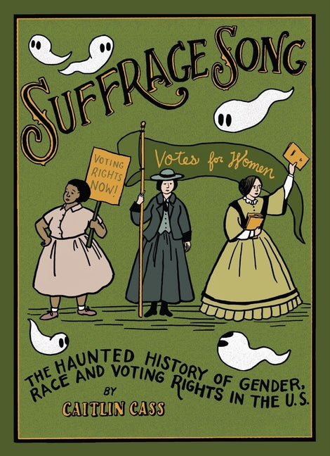 Suffrage Song: The Haunted History of Gender, Race and Voting Rights in the U.S. - Hardcover