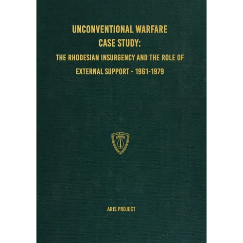 Unconventional Warfare Case Study: The Rhodesian Insurgency and the Role of External Support - 1961-1979 - Paperback