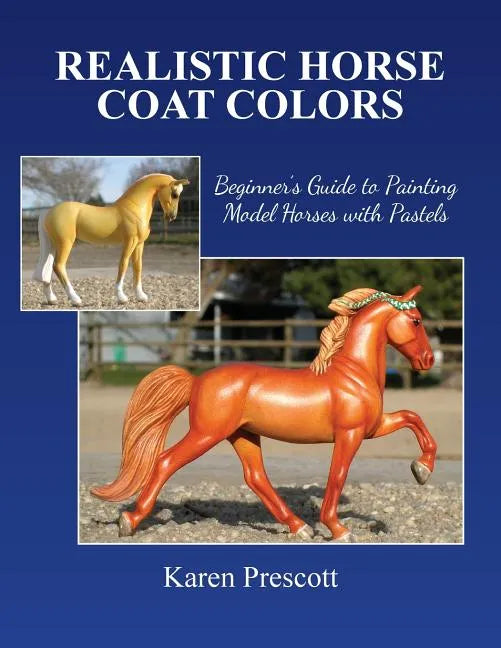 Realistic Horse Coat Colors: Beginner's Guide to Painting Models with Pastels - Paperback
