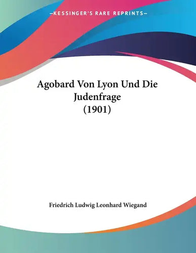 Agobard Von Lyon Und Die Judenfrage (1901) - Paperback