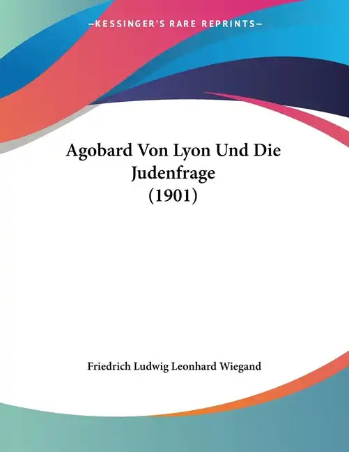 Agobard Von Lyon Und Die Judenfrage (1901) - Paperback