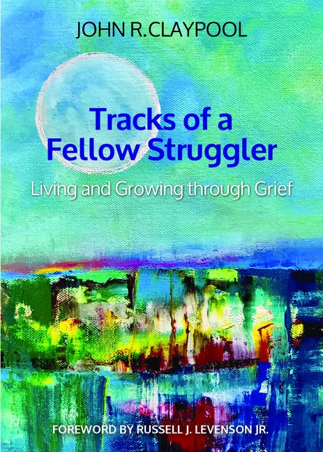 Tracks of a Fellow Struggler: Living and Growing Through Grief - Paperback