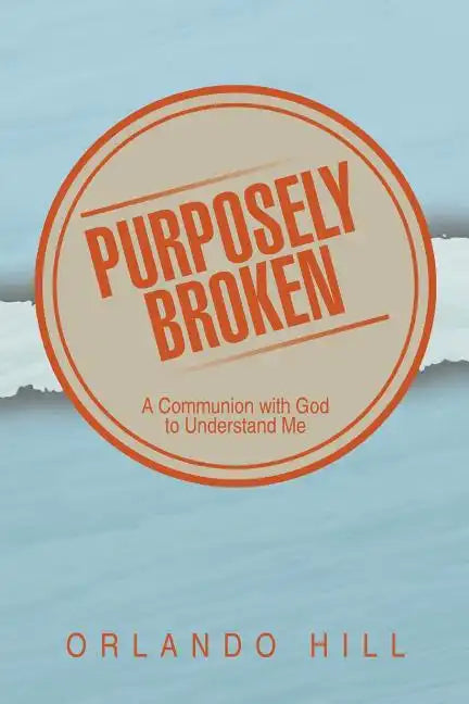 Purposely Broken: A Communion with God to Understand Me - Paperback