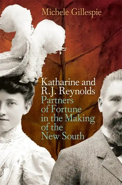 Katharine and R. J. Reynolds: Partners of Fortune in the Making of the New South - Paperback