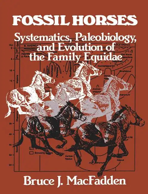 Fossil Horses: Systematics, Paleobiology, and Evolution of the Family Equidae - Paperback