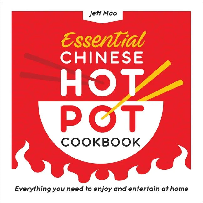 Essential Chinese Hot Pot Cookbook: Everything You Need to Enjoy and Entertain at Home - Paperback